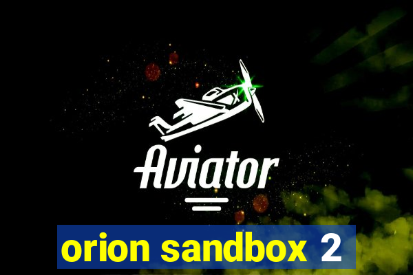 orion sandbox 2